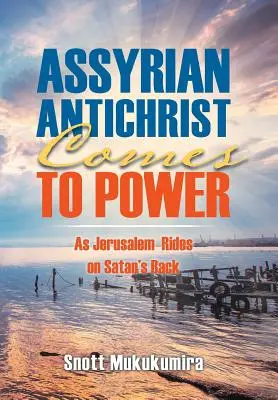 Asýrsky Antikrist prichádza k moci: Ako Jeruzalem jazdí na Satanovom chrbte - Assyrian Antichrist Comes To Power: As Jerusalem Rides on Satan's Back