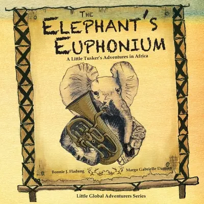Slonie eufonium: Dobrodružstvá malého tuskra v Afrike - The Elephant's Euphonium: A Little Tusker's Adventures in Africa