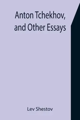 Anton Tchekhov a iné eseje - Anton Tchekhov, and Other Essays