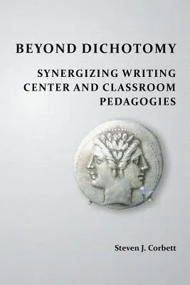 Beyond Dichotomy: Synergizing Writing Center and Classroom Pedagogies (Za hranice dichotómie: Synergizácia pedagogiky centra písania a triedy) - Beyond Dichotomy: Synergizing Writing Center and Classroom Pedagogies