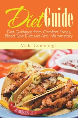 Sprievodca diétou: Sprievodca diétou z komfortných potravín, diéta podľa krvnej skupiny a protizápalová diéta - Diet Guide: Diet Guidance from Comfort Foods, Blood Type Diet and Anti Inflammatory