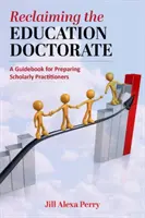 Reclaiming the Education Doctorate: Príručka pre (re)dizajn edukologických programov - Reclaiming the Education Doctorate: A Guidebook for (Re)Designing Edd Programs