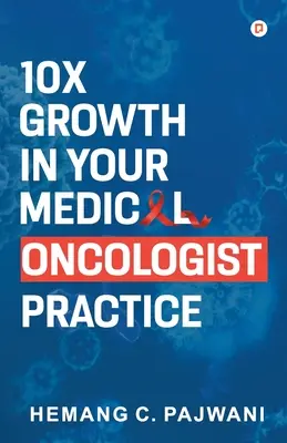 10-násobný rast vašej lekárskej onkologickej praxe - 10X Growth in Your Medical Oncologist Practice