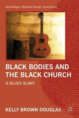 Čierne telá a čierna cirkev: A Blues Slant - Black Bodies and the Black Church: A Blues Slant