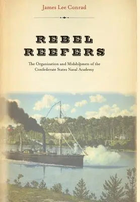 Rebelskí útesári: The Organization and Midshipmen of Confederate States Naval Academy - Rebel Reefers: The Organization and Midshipmen of the Confederate States Naval Academy