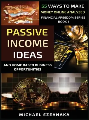 Nápady na pasívny príjem a domáce podnikateľské príležitosti: 55 spôsobov, ako zarobiť peniaze online analyzované - Passive Income Ideas And Home-Based Business Opportunities: 55 Ways To Make Money Online Analyzed