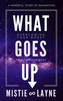 Čo ide hore: Prekonať to najhoršie, aby ste žili čo najlepšie - What Goes Up: Overcoming Your Worst to Live Your Best