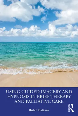 Využitie riadenej imaginácie a hypnózy v krátkej terapii a paliatívnej starostlivosti - Using Guided Imagery and Hypnosis in Brief Therapy and Palliative Care