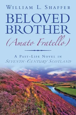 Milovaný brat (Amato Fratello): (Fratratro Fratato): Román z minulého života v Škótsku siedmeho storočia (A Past-Life Novel in Seventh-Century Scotland) - Beloved Brother (Amato Fratello): A Past-Life Novel in Seventh-Century Scotland