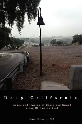 Hlboká Kalifornia: Obrazy a irónie kríža a meča na El Camino Real - Deep California: Images and Ironies of Cross and Sword on El Camino Real