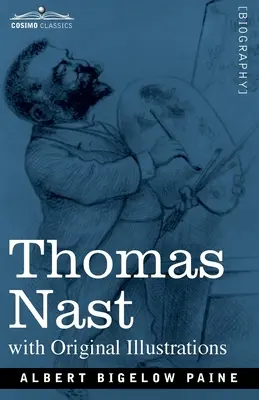 Thomas Nast: Jeho obdobie a jeho obrazy - Thomas Nast: His Period and His Pictures