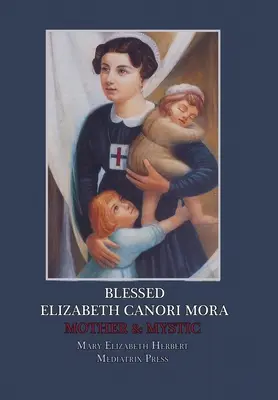 Blahoslavená Elizabeth Canori Mora: Ktorá bola matkou a mystičkou? - Blessed Elizabeth Canori Mora: Mother & Mystic