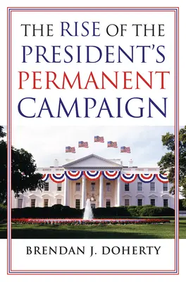 Vzostup stálej prezidentskej kampane - The Rise of the President's Permanent Campaign