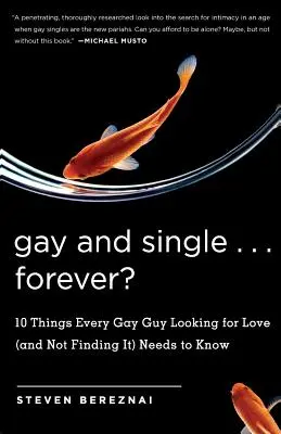 Homosexuál a slobodný ... Navždy?: 10 vecí, ktoré potrebuje vedieť každý homosexuál, ktorý hľadá lásku (a nenachádza ju) - Gay and Single ... Forever?: 10 Things Every Gay Guy Looking for Love (and Not Finding It) Needs to Know