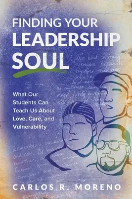Nájsť svoju dušu lídra: Čo nás môžu naši študenti naučiť o láske, starostlivosti a zraniteľnosti - Finding Your Leadership Soul: What Our Students Can Teach Us about Love, Care, and Vulnerability