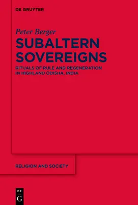 Subalterní suveréni: Rituály vládnutia a regenerácie v indickom štáte Odiša na vysočine - Subaltern Sovereigns: Rituals of Rule and Regeneration in Highland Odisha, India