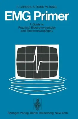 Emg Primer: Sprievodca praktickou elektromyografiou a elektroneurografiou - Emg Primer: A Guide to Practical Electromyography and Electroneurography