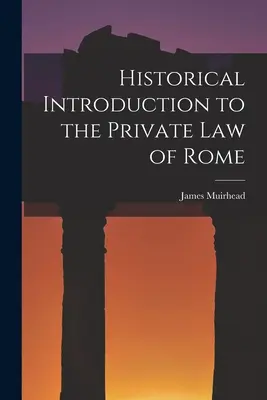 Historický úvod do rímskeho súkromného práva - Historical Introduction to the Private law of Rome