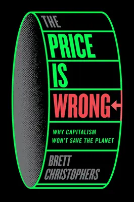 Cena je nesprávna: Prečo kapitalizmus nezachráni planétu - The Price Is Wrong: Why Capitalism Won't Save the Planet
