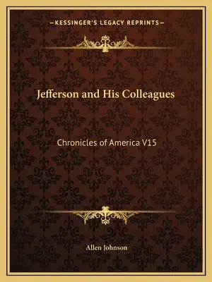 Jefferson a jeho kolegovia: Kroniky Ameriky V15 - Jefferson and His Colleagues: Chronicles of America V15