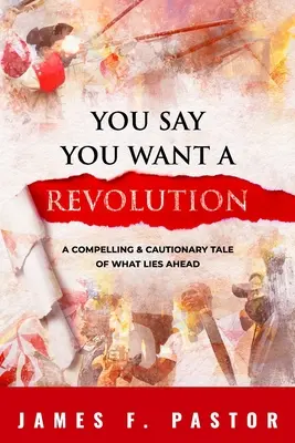 Hovoríte, že chcete revolúciu: A Compelling & Cautionary Tale of What Lies Ahead - You Say You Want a Revolution: A Compelling & Cautionary Tale of What Lies Ahead