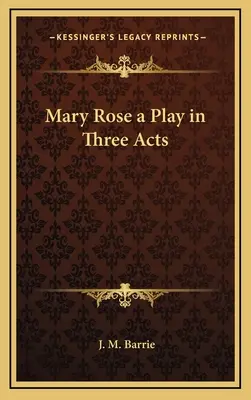 Mary Rose hra v troch dejstvách - Mary Rose a Play in Three Acts
