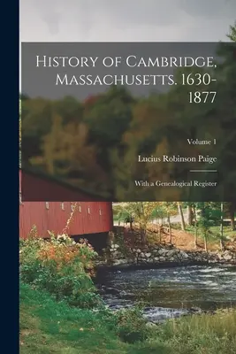 Dejiny Cambridge, Massachusetts. 1630-1877: S genealogickým registrom; 1. zväzok - History of Cambridge, Massachusetts. 1630-1877: With a Genealogical Register; Volume 1