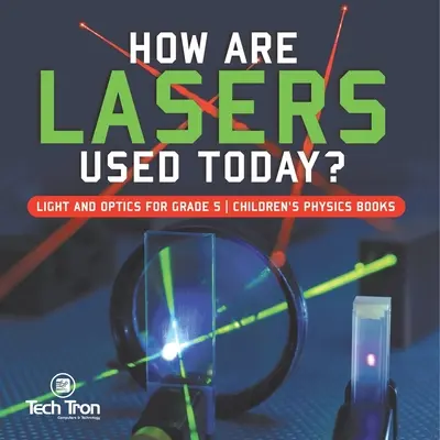 Ako sa dnes používajú lasery? Svetlo a optika pre 5. ročník Detské knihy o fyzike - How Are Lasers Used Today? Light and Optics for Grade 5 Children's Physics Books