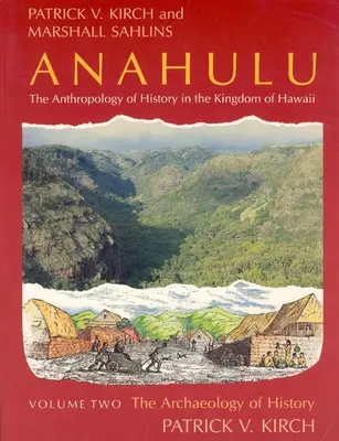 Anahulu: Antropológia histórie v Havajskom kráľovstve, zväzok 2: Archeológia histórie - Anahulu: The Anthropology of History in the Kingdom of Hawaii, Volume 2: The Archaeology of History