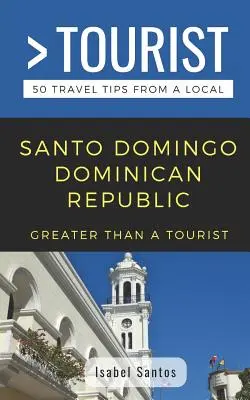 Viac ako turista - Santo Domingo Dominikánska republika: Dominikánske ostrovy: 50 cestovateľských tipov od miestnych - Greater Than a Tourist- Santo Domingo Dominican Republic: 50 Travel Tips from a Local