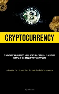 Kryptomena: Crypto Goldmine: Discovering The Crypto Goldmine (Objavovanie kryptografickej zlatej bane): (A Detail: A Step-by-step Guide To Achieving Success In Mining Of Cryptocurrencies) - Cryptocurrency: Discovering The Crypto Goldmine: A Step-by-step Guide To Achieving Success In The Mining Of Cryptocurrencies (A Detail