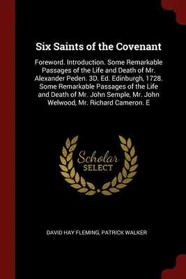 Šesť svätých zmluvy: Predslov. Úvod. Niektoré pozoruhodné úryvky zo života a smrti pána Alexandra Pedena. 3D. Ed. Edinburgh, 1728 - Six Saints of the Covenant: Foreword. Introduction. Some Remarkable Passages of the Life and Death of Mr. Alexander Peden. 3D. Ed. Edinburgh, 1728