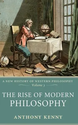 Vzostup modernej filozofie: Nové dejiny západnej filozofie, 3. zväzok - The Rise of Modern Philosophy: A New History of Western Philosophy, Volume 3