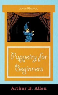 Bábkarstvo pre začiatočníkov (séria Bábky a bábkarstvo) - Puppetry for Beginners (Puppets & Puppetry Series)