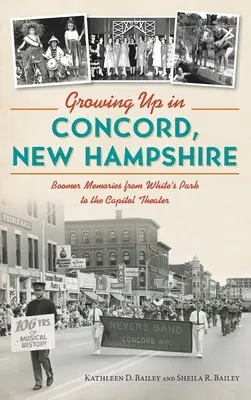 Vyrastanie v Concorde, New Hampshire: Spomienky z obdobia boomu od Whiteovho parku po divadlo Capitol - Growing Up in Concord, New Hampshire: Boomer Memories from White's Park to the Capitol Theater