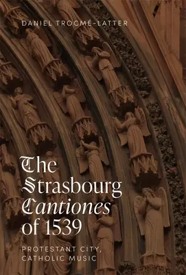 Štrasburské kancionály z roku 1539: protestantské mesto, katolícka hudba - The Strasbourg Cantiones of 1539: Protestant City, Catholic Music