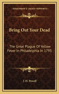Vyveďte svojich mŕtvych: Veľká epidémia žltej horúčky vo Filadelfii v roku 1793 - Bring Out Your Dead: The Great Plague Of Yellow Fever In Philadelphia In 1793