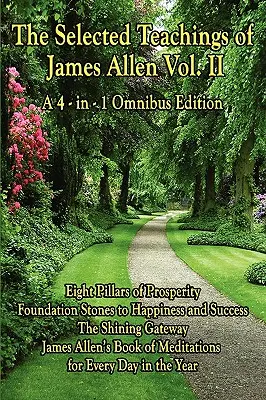 Vybrané učenie Jamesa Allena II. diel: Osem pilierov prosperity, Základné kamene k šťastiu a úspechu, Žiarivá brána, James All - The Selected Teachings of James Allen Vol. II: Eight Pillars of Prosperity, Foundation Stones to Happiness and Success, the Shining Gateway, James All