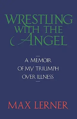 Zápas s anjelom: Spomienky na moje víťazstvo nad chorobou - Wrestling with the Angel: A Memoir of My Triumph Over Illness