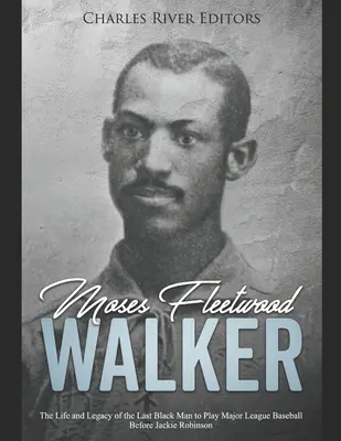 Moses Fleetwood Walker: Život a odkaz posledného černocha, ktorý hral v najvyššej baseballovej lige pred Jackie Robinsonom - Moses Fleetwood Walker: The Life and Legacy of the Last Black Man to Play Major League Baseball Before Jackie Robinson