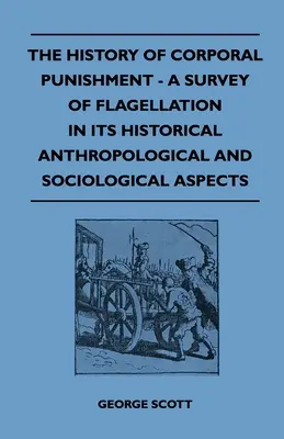 Dejiny telesných trestov - prehľad bičovania z historicko-antropologických a sociologických aspektov - The History of Corporal Punishment - A Survey of Flagellation in Its Historical Anthropological and Sociological Aspects