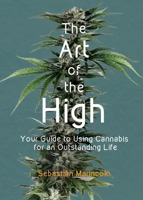 Umenie opojenia: Váš sprievodca užívaním marihuany pre výnimočný život - The Art of the High: Your Guide to Using Cannabis for an Outstanding Life
