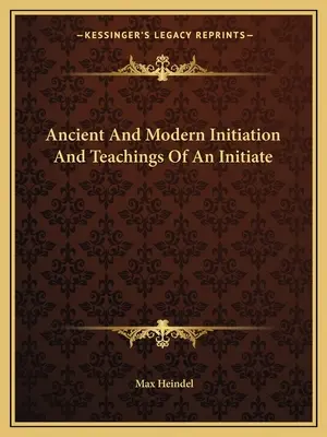 Staroveké a moderné zasvätenie a učenie zasvätenca - Ancient And Modern Initiation And Teachings Of An Initiate