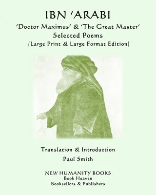 IBN 'ARABI „Doktor Maximus“ a „Veľký majster“ VÝBER BÁSNÍ: (Veľké tlačené a veľkoformátové vydanie) - IBN 'ARABI 'Doctor Maximus' & 'The Great Master' SELECTED POEMS: (Large Print & Large Format Edition)