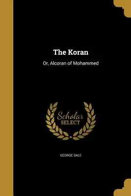 Korán: alebo Mohamedov alkorán - The Koran: Or, Alcoran of Mohammed