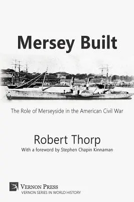 Mersey Built: Mersey Built (Mersey postavené: Mersey: Úloha Merseyside v americkej občianskej vojne (brožované, čiernobiele vydanie) - Mersey Built: The Role of Merseyside in the American Civil War (Paperback, B&W Edition)