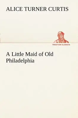 Dievčatko zo starej Philadelphie - A Little Maid of Old Philadelphia