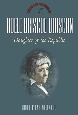 Adele Briscoeová Looscan: Dcéra republiky - Adele Briscoe Looscan: Daughter of the Republic