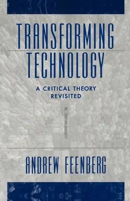 Transformácia technológií: Prehodnotená kritická teória - Transforming Technology: A Critical Theory Revisited