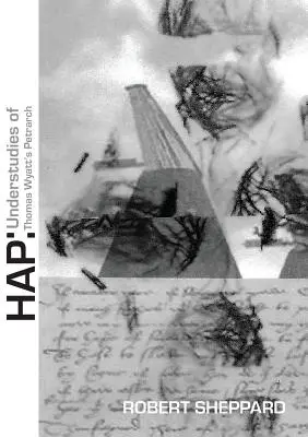 Hap: Petrarcha Thomasa Wyatta / Understudies of Thomas Wyatt's Petrarch - Hap: Understudies of Thomas Wyatt's Petrarch